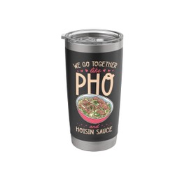 We Go Together Like Pho And Hoisin Sauce Stainless Steel Insulated Tumbler