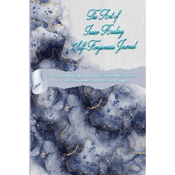 The Art of Inner Healing Self-Forgiveness Journal: 31 Days of