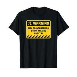 Warning May Spontaneously Start Talking About Pi T-Shirt