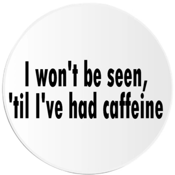 Kiwi Gifts I Won't Be Seen Til I've Had Caffeine