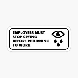Modern Works (1) employees must stop crying before returning to work super joke funny Sticker