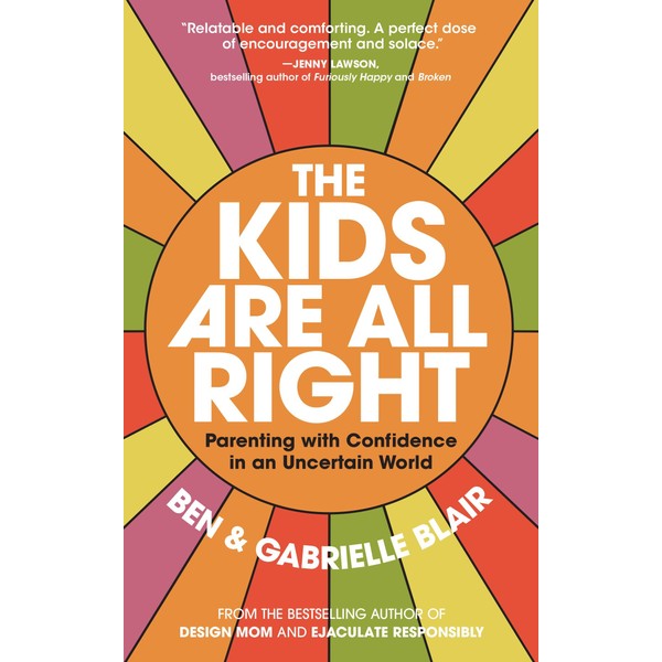 The Kids Are All Right: Parenting with Confidence in an