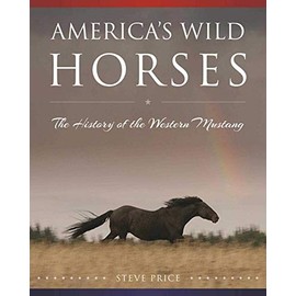 America's Wild Horses: The History of the Western Mustang