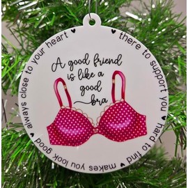 Friendship Ornament - A Good Friend is Like a Good Bra, There to Support You, Hard to Find, There to Support You, and Always Close to Your Heart Christmas Ornament