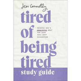 Tired of Being Tired Study Guide: Receive God’s Realistic Rest for Your Soul-Deep Exhaustion