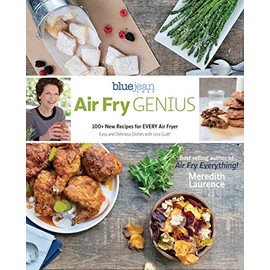 Air Fry Genius: 100+ New Recipes for EVERY Air Fryer (The Blue Jean Chef)