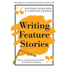 Writing Feature Stories: How to research and write articles - from listicles to longform