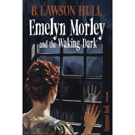 Emelyn Morley and the Waking Dark (Saunmoor)