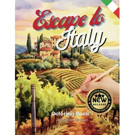 Escape to Italy A Coloring Book for Adults: Sit Back, Relax, Leave Your Stress Behind, and Let Your Creativity Run Wild. Color the Majestic Landscapes of Italy