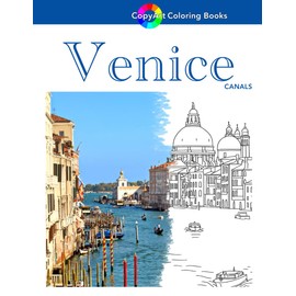 Venice Canals CopyArt Coloring Book: 20 Amazing Full Color Iconic Photos For You To Copy ~ 20 Ready-To-Color Line-Art Illustrations For You To Capture the Romance of Venice.