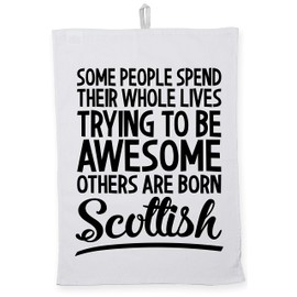 Hippowarehouse Some People Spend Their Whole Lives Trying to be Awesome Others are Born Scottish Tea Towel Eco Printed Dish Cloth Kitchen accessory 50cmx70cm 100% Cotton