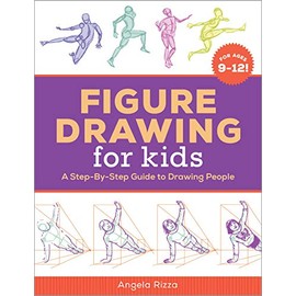Figure Drawing for Kids: A Step-By-Step Guide to Drawing People (Drawing for Kids Ages 9 to 12)