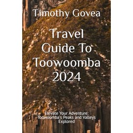 Travel Guide To Toowoomba 2024: Elevate Your Adventure: Toowoomba's Peaks and Valleys Explored
