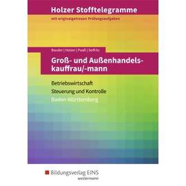 Holzer Stofftelegramme Baden-Württemberg – Groß- und Außenhandelskauffrau/-mann: Betriebswirtschaft und Steuerung und Kontrolle Aufgabenband (Holzer ... für Groß- und Außenhandelsmanagement)