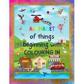 The Alphabet of Adventures: A-Z Colouring Book (ages 2-5)
