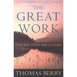 The Great Work: Our Way into the Future - Paperback By Berry, Thomas - GOOD