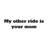 CafePress My Other Ride Is Your Mom Oval Sticker Oval
