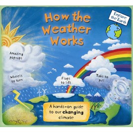 How the Weather Works: A Hands-on Guide to Our Changing Climate