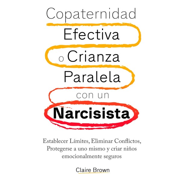 Copaternidad Efectiva o Crianza Paralela con un Narcisista: Establecer Límites,