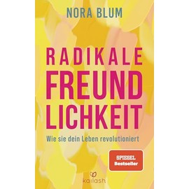 Radikale Freundlichkeit: Wie sie dein Leben revolutioniert - Der Spiegel-Bestseller von der Gründerin der Therapie-App Selfapy