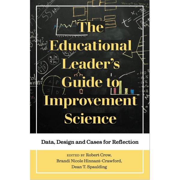 The Educational Leader's Guide to Improvement Science: Data, Design and
