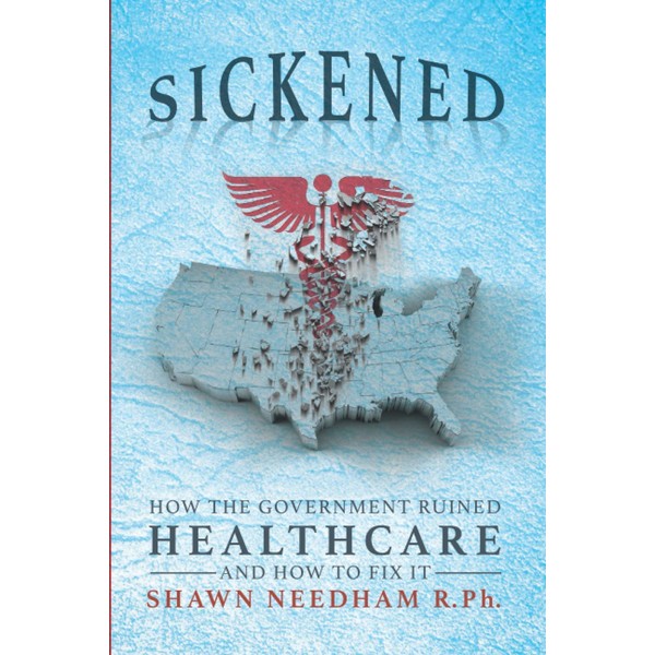 Sickened: How the Government Ruined Healthcare and How to Fix