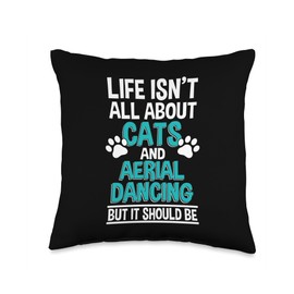 Life Isn't All About Cats And Aerial Dancing, Aerial Dancer Throw Pillow