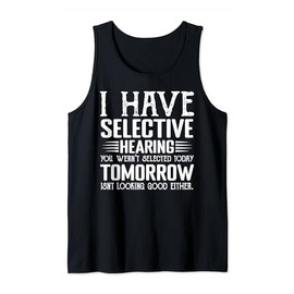 I Have Selective Hearing You Weren't Selected funny derisive Tank Top