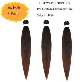 Pre Stretched Braiding Hair Extensions 3 Packs 26 Inch Black to Brown Ombre Braiding Hair Synthetic Braids Hair Extension for Women Hot Water Setting(26Inch,1B30)