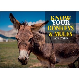 Know Your Donkeys & Mules (Old Pond Books) 35 Interesting Breeds from Abyssinian to Zedonk with Full-Page Photos, History, Appearance, Color, Size, Endangered Status, Origins, Work Tasks, and More