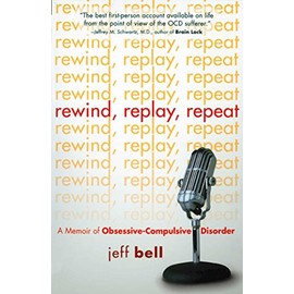 Rewind Replay Repeat: A Memoir of Obsessive Compulsive Disorder