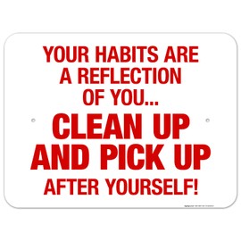 Sigo Signs, Your Habits are A Reflection of You Clean Up and Pick Up After Yourself Sign, 18x24 Inches, Rust Free .063 Aluminum, Fade Resistant, Made in USA