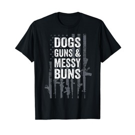 DOGS GUNS & MESSY BUNS - Funny Womens Pro Gun Dog Lover Flag T-Shirt