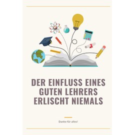 DER EINFLUSS EINES GUTEN LEHRERS ERLISCHT NIEMALS DANKE FÜR ALLES!: A5 Notizbuch blanko als Geschenk für Lehrer | Danke Abschiedsgeschenk | ... | Lehramt Studenten| Referendare | Dozenten