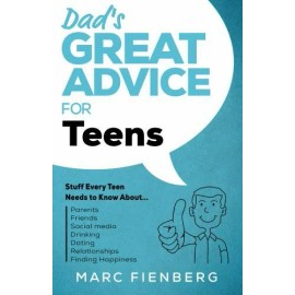 Dad's Great Advice for Teens: Stuff Every Teen Needs to Know About Parents, Frie