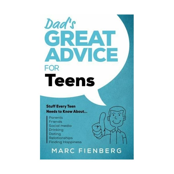 Dad's Great Advice for Teens: Stuff Every Teen Needs to