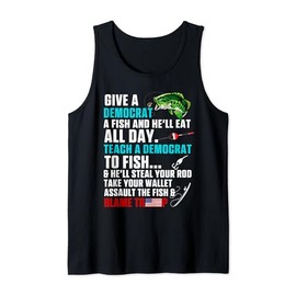Give A Democrat A Fish Teach A Democrat To Fish Blame Trump Tank Top