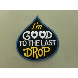 Unbranded I'm good to the Last Drop Embroidered patch