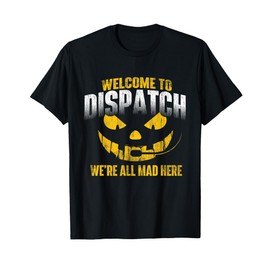Funny Dispatcher Shirts Welcome To Dispatch - 911 Dispatcher Police Emergency T-Shirt, Black