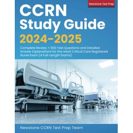 CCRN Study Guide 2024-2025: Complete Review + 600 Test Questions and Detailed Answer Explanations for the Adult Critical Care Registered Nurse Exam (4 Full-Length Exams) (Audiobook + Flash Cards)