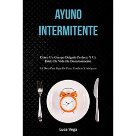 Simon & Schuster Ayuno Intermitente: Obtn un cuerpo delgado perfecto y un estilo de vida de desintoxicacin (5:2 dieta para bajar de peso, tonificar y adelgazar) (Spanish Edition)