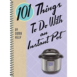 101 ThingsÂ® to Do with an Instant PotÂ®
