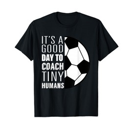 I Coach Tiny Humans Funny Soccer Coach Trainer Outfit Gag T-Shirt