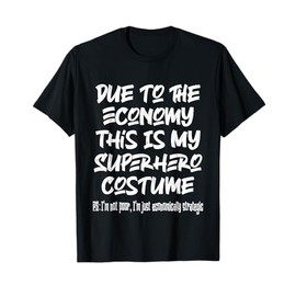Due to The Economy This is My Superhero Costume T-Shirt