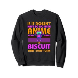 If It's Not Anime or Biscuit Funny Gamer Humor Gaming Sweatshirt