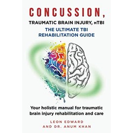 CONCUSSION, TRAUMATIC BRAIN INJURY, mTBI ULTIMATE REHABILITATION GUIDE: Your holistic manual for traumatic brain injury rehabilitation and care ... with Safety Rehabilitation and Home Care)