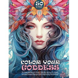 Color Your Goddess: Inspirational Coloring Pages for Adults: An Artistic Journey Through Goddess Designs and Motivational Words