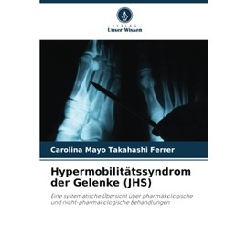 Hypermobilitätssyndrom der Gelenke (JHS): Eine systematische Übersicht über pharmakologische und nicht-pharmakologische Behandlungen
