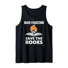 Ban Fascism Save The Books Hands Off Resist Fascism is Bad Tank Top