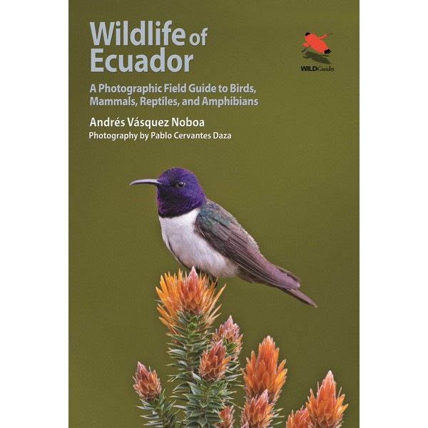Wildlife of Ecuador: A Photographic Field Guide to Birds, Mammals,